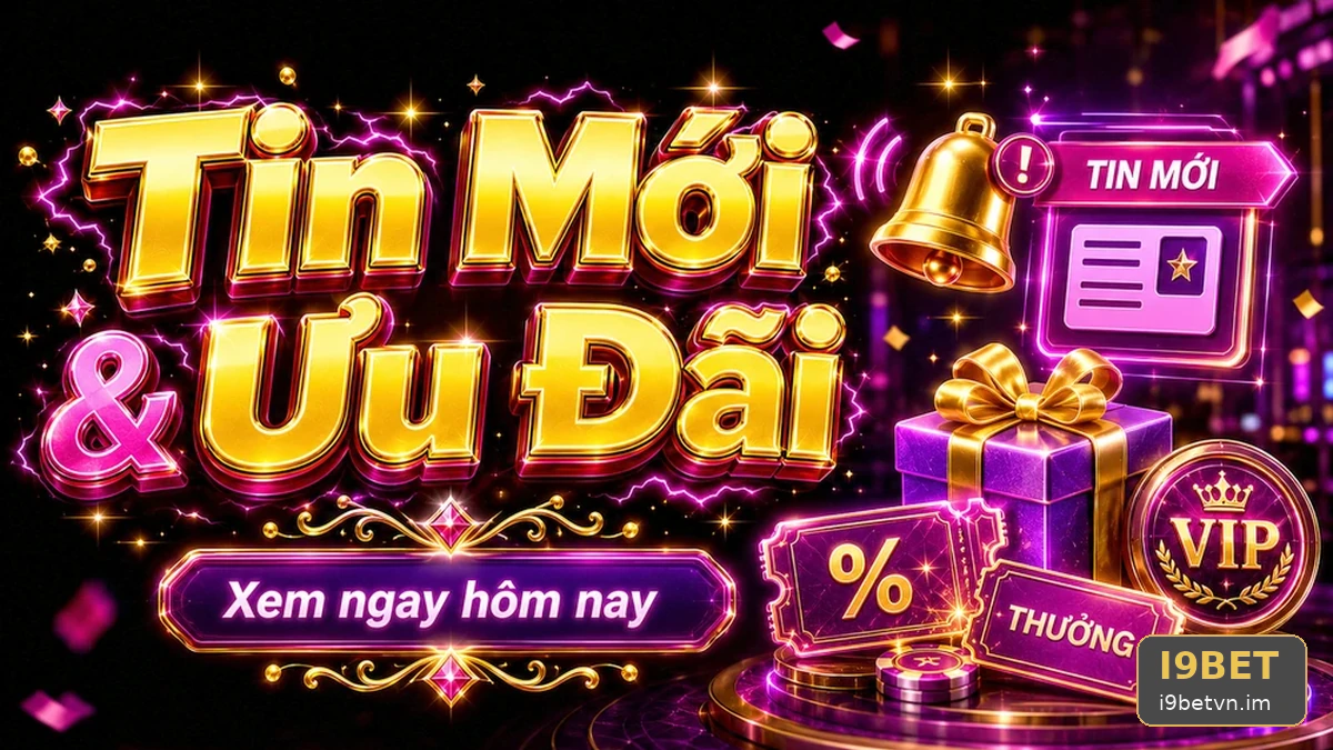 Khuyến Mãi I9BET: Đọc Chi Tiết Giao Diện Tin Mới, Ưu Đãi Và Điều Kiện Nhận Thưởng – Lập Bảng So Sánh Ưu Đãi Theo Nhu Cầu Thay Vì Con Số Lớn | Góc Kiểm Chứng Theo Tên Miền i9betvn.im